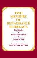 Two Memoirs of Renaissance Florence: The Diaries of Buonaccorso Pitti and Gregorio Dati 088133622X Book Cover
