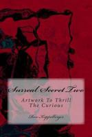 Surreal Secret Two: Artwork to Thrill the Curious 1482521431 Book Cover