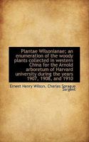 Plantae Wilsonianae; an Enumeration of the Woody Plants Collected in Western China for the Arnold Ar 1017326517 Book Cover
