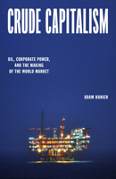 Crude Capitalism: Oil, Corporate Power, and the Making of the World Market 1839763426 Book Cover