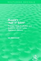 Russia's 'Age of Silver' (Routledge Revivals): Precious-Metal Production and Economic Growth in the Eighteenth Century 1138777978 Book Cover