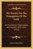 The Society for the Propagation of the Faith; Its Foundation, Organization, and Success 101886976X Book Cover