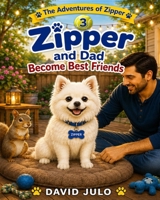 Zipper and Dad Become Best Friends: Zipper and Dad (Zipper The Little White Fluffy Dog) B0H3PG167Q Book Cover
