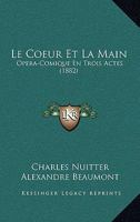 Le Coeur Et La Main: Opera-Comique En Trois Actes (1882) 1167470540 Book Cover