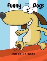 Funny Dogs Coloring Book: Perfect Gift for Kids Cute and Funny Pictures with Dogs B08TZMHJ8K Book Cover