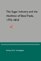 The Sugar Industry and the Abolition of Slave Trade, 1775-1810 081302742X Book Cover