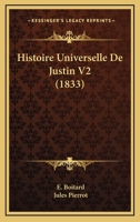 Histoire Universelle De Justin V2 (1833) 116677032X Book Cover