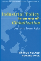 Industrial Policy in an Era of Globalization: Lessons from Asia (Policy Analyses in International Economics) 0881323500 Book Cover