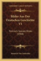 Bilder Aus Der Deutschen Geschichte V1: Politisch-Soziale Bilder (1908) 1160327181 Book Cover