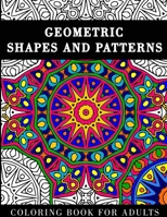 Geometric Shapes and Patterns: Coloring Book for Adults with 60 Abstract Designs for Relaxation and Stress Relief B08L3NW9YH Book Cover