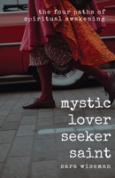 Mystic, Lover, Seeker, Saint: The Four Paths of Spiritual Awakening 1686559836 Book Cover