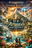 Et si — l’Atlantide avait survécu ? (French Edition) B0FMRR5LQQ Book Cover