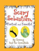 Scary Sebastian, Factual and Fanciful 1453587292 Book Cover
