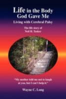 Life in the Body God Gave Me: Living with Cerebral Palsy 142579419X Book Cover