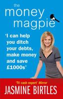 The Money Magpie: I Can Help You Ditch Your Debts, Make Money and Save £1000s: The Ultimate Guide to Savvy Saving, Ditching Your Debts and Making Money 0091929466 Book Cover