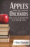 Apples To Orchards: How to Live an Abundant Live on an Average Salary 0991876008 Book Cover