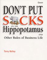 Don't Put Socks on the Hippopotamus: And Other Rules of Business Life 0566079895 Book Cover