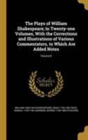 The Plays of William Shakespeare; in Twenty-one Volumes, With the Corrections and Illustrations of Various Commentators, to Which Are Added Notes; Volume 6 1372002707 Book Cover