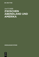 Zwischen Abendland Und Amerika: Studien Zur Westdeutschen Ideenlandschaft Der 50er Jahre (Ordnungssysteme) (German Edition) 3486563440 Book Cover