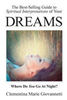 The Best-Selling Guide to Spiritual Interpretations of Your Dreams: Where Do You Go at Night? 0967338492 Book Cover