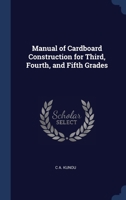 Manual of Cardboard Construction for Third, Fourth, and Fifth Grades 1340400162 Book Cover