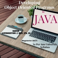 Developing Object Oriented Programs in Java: Theory & Practice on OOP as per Anna University Syllabus B09NQDDV43 Book Cover