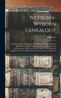 Weyburn-Wyborn Genealogy: Being a History and Pedigree of Thomas Wyborn of Boston and Scituate, Massachusetts, and Samuel Weyburn of Pennsylvania, ... Several Branches in Kent County in Particular 1017451745 Book Cover