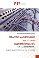 STRATEGIE MARKETING DES SOCIETES DE TELECOMMUNICATION: FACE A LA CONCURRENCE. ENQUETE QUALITATIVE DANS LA VILLE DE BUTEMBO (French Edition) 6203456012 Book Cover