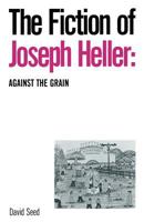 The Fiction Of Joseph Heller: Against The Grain 1349200093 Book Cover