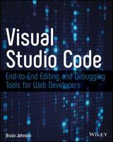 Visual Studio Code: End-To-End Editing and Debugging Tools for Web Developers 1119588189 Book Cover