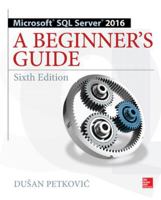Microsoft SQL Server 2016: A Beginner's Guide 1259641791 Book Cover