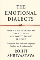 THE EMOTIONAL DIALECT: Why We Misunderstand Each Other — and How to Finally Be Heard B0GJJJDJDF Book Cover