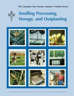 The Container Tree Nursery Manual Volume 7: Seedling Processing, Storage and Outplanting (Agriculture Handbook 674) 1782662413 Book Cover