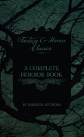 Complete Horror Book - Including Haunting, Horror, Diabolism, Witchcraft, and Evil Lore 1528770609 Book Cover