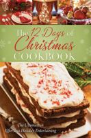 The 12 Days of Christmas Cookbook: The Ultimate in Effortless Holiday Entertaining 160260956X Book Cover