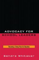 Advocacy for School Leaders: Becoming a Strong Voice for Education 1578866456 Book Cover