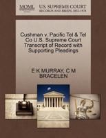 Cushman v. Pacific Tel & Tel Co U.S. Supreme Court Transcript of Record with Supporting Pleadings 1270078682 Book Cover