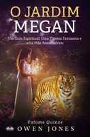 O Jardim De Megan: Um Guia Espiritual, Uma Tigresa Fantasma E Uma Mãe Assustadora! (Portuguese Edition) 8835470013 Book Cover
