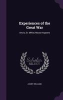 Experiences of the Great War: Artois, St. Mihiel, Meuse-Argonne (Classic Reprint) 1357794363 Book Cover