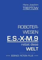 Roboter-Wesen E.S.-X-M.9 rettet die Welt 3744825493 Book Cover