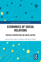 Economics of Social Relations: Critical Perspectives on Social Capital (Routledge Advances in Social Economics) 1032450835 Book Cover
