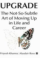 Upgrade: The Not-So-Subtle Art of Moving Up in Life and Career 9356993165 Book Cover