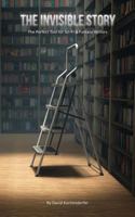 The Invisible Story: The Perfect Tool for Sci-Fi & Fantasy Writers 0981617166 Book Cover