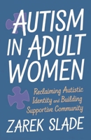 Autism in Adult Women: Reclaiming Autistic Identity and Building a Supportive Community B0DR5P98HS Book Cover