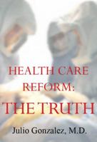 Health Care Reform: The Truth 0615267467 Book Cover