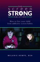 The Screen Strong Solution: How to Free Your Child from Addictive Screen Habits 1732537933 Book Cover