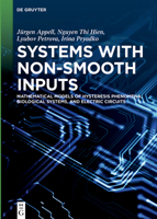 Systems with Non-Smooth Inputs: Mathematical Models of Hysteresis Phenomena, Biological Systems, and Electric Circuits 311070630X Book Cover