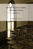 The History of All Saints' Episcopal Church, 1884-1947 1439257469 Book Cover