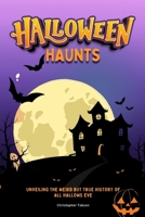 Halloween Haunts: Unveiling the weird but true history of all hallows eve B0CH2D5J2M Book Cover