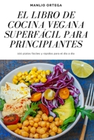 El Libro de Cocina Vegana Superfácil Para Principiantes 1804654477 Book Cover